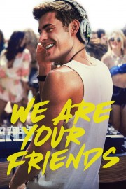 We Are Your Friends We Are Your Friends