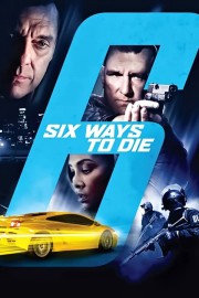6 Ways to Die 6 Ways to Die